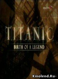 Смотреть Титаник. Рождение легенды / Titanic - Birth of a Legend (2005) фильм онлайн